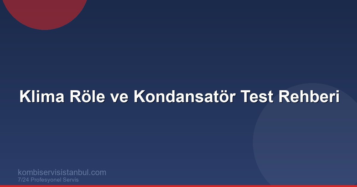 Klima Röle ve Kondansatör Testi: Multimetre ile Evde Arıza Kontrolü