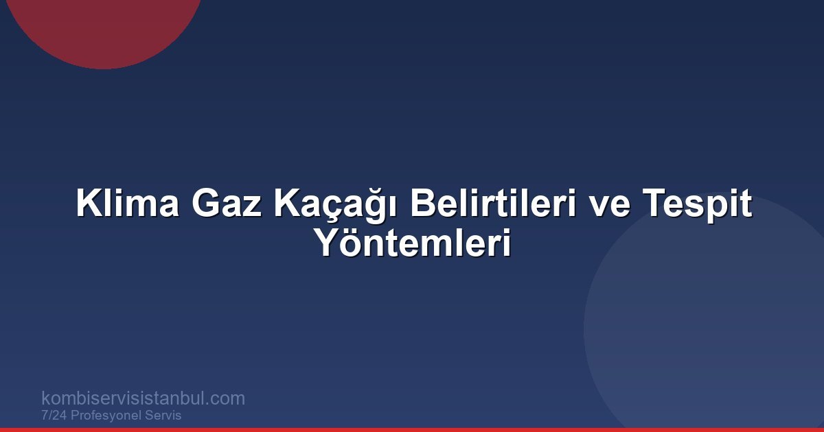 Klima Gaz Kaçağı Nasıl Anlaşılır? 6 Belirti ve Profesyonel Tespit
