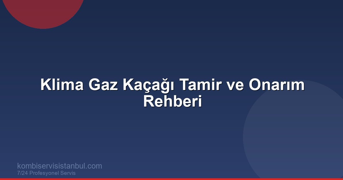 Klima Gaz Kaçağı Tamiri: Kaçak Tespiti, Onarım Yöntemleri ve 2026 Fiyatları