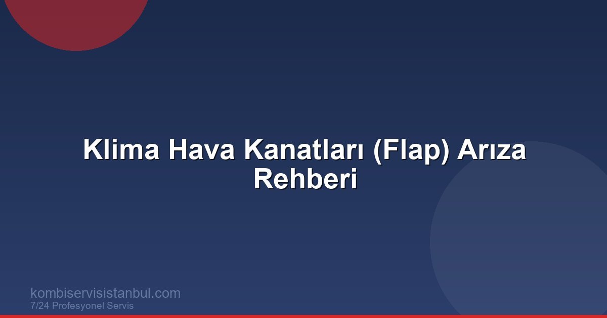 Klima Hava Yönlendirme Kanatları (Flap) Arızası: Açılmıyor, Kapanmıyor, Ses Yapıyor