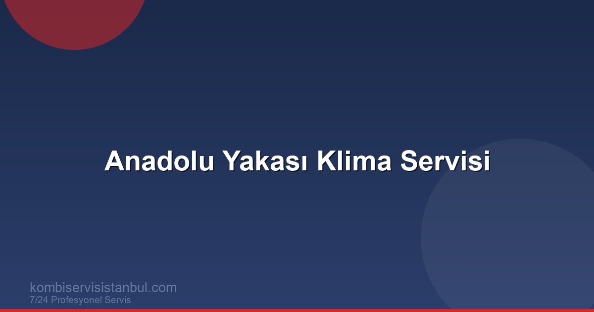 İstanbul Anadolu Yakası Klima Servisi: Kadıköy,...
