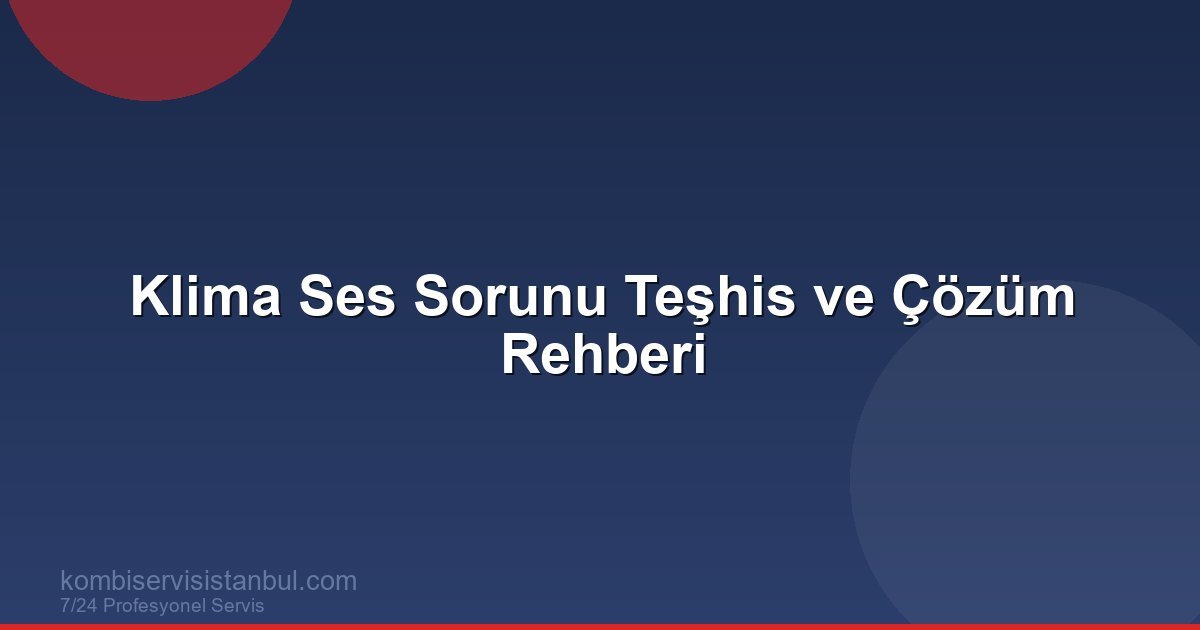Klima Ses Sorunu: Dış Ünite Gürültüsü, Takırtı ve Vınlama Çözümleri