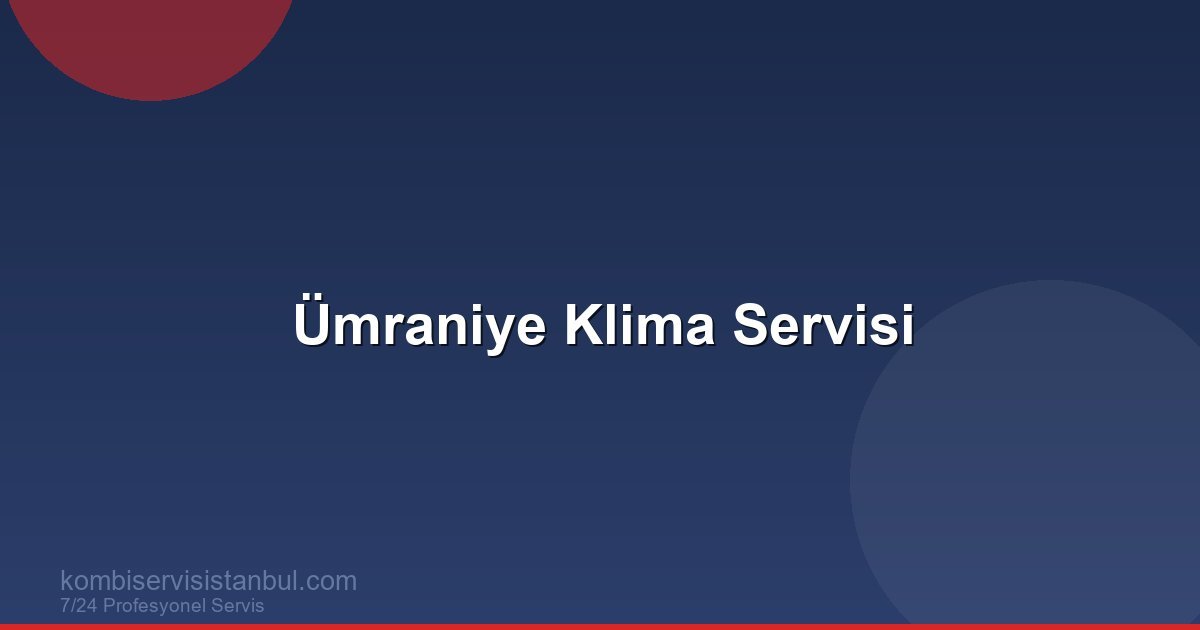 Ümraniye Klima Servisi: 7/24 Acil Klima Tamiri, Bakım ve...