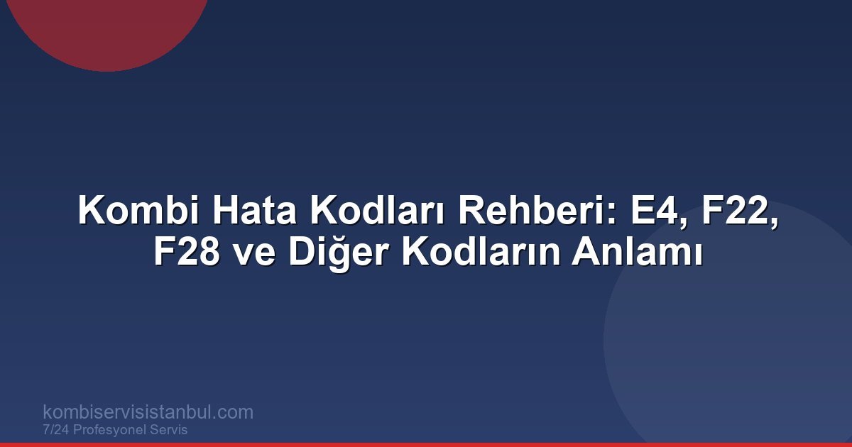 Kombi Ekranındaki Hata Kodları Ne Anlama Gelir? Kapsamlı...