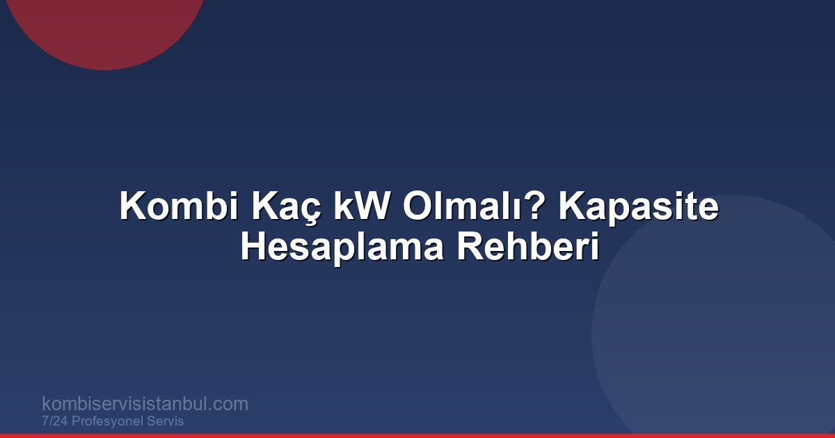 Kombi Kaç kW Olmalı? Evinize Uygun Kombi Kapasitesi...
